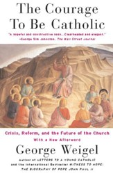 The Courage To Be Catholic: Crisis, Reform And The Future Of The Church - eBook