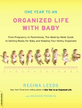 One Year to an Organized Life with Baby: From Pregnancy to Parenthood, the Week-by-Week Guide to Getting Ready for Baby and Keeping Your Fami - eBook