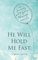 He Will Hold Me Fast: A Journey with Grace through Cancer