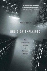 Religion Explained: The Evolutionary Origins of Religious Thought - eBook