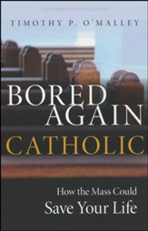 Bored Again Catholic: How the Mass could Save Your Life
