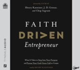 Faith Driven Entrepreneur: What it Takes to Step Into Your Purpose and Pursue Your God-Given Call to Create--Unabridged audiobook on MP3-CD