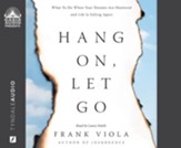Hang On, Let Go: What to do when Your Dreams are Shattered and Life is Falling Apart--Unabridged audiobook on CD