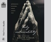 Holy Vulnerability: Spiritual Practices for the Broken, Ashamed, Anxious, and Afraid--Unabridged audiobook on CD