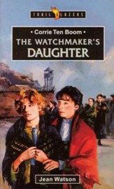 Corrie Ten Boom: The Watchmaker's Daughter, Trail Blazers Series