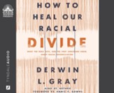 How to Heal Our Racial Divide: What the Bible Says, and the First Christians Knew, about Racial Reconciliation--Unabridged audiobook on CD