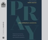 Pray Confidently and Consistently: Finally Let Go of the Things Holding You Back from Your Most Important Conversation--Unabridged audiobook on CD