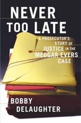 Never Too Late: A Prosecutor's Story of Justice in the Medgar Evars Case - eBook