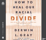 How to Heal Our Racial Divide: What the Bible Says, and the First Christians Knew, about Racial Reconciliation--Unabridged audiobook on MP3-CD