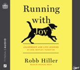 Running with Joy: Leadership and Life Lessons My Dog, Bentley, Taught Me--Unabridged audiobook on MP3-CD