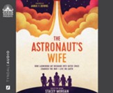 The Astronaut's Wife: How Launching My Husband Into Outer Space Changed the Way I Love On Earth--Unabridged audiobook on CD