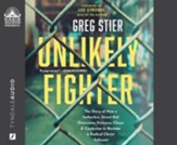 Unlikely Fighter: The Story of How a Fatherless Street Kid Overcame Violence, Chaos, and Confusion to Become a Radical Christ Follower--Unabridged audiobook on CD