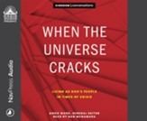 When the Universe Cracks: Living as God's People in Times of Crisis--Unabridged audiobook on CD