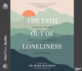 The Path Out of Loneliness: Finding and Fostering Connection to God, Ourselves, and One Another--Unabridged audiobook on MP3-CD
