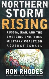 Northern Storm Rising: Russia, Iran and the Emerging End-Times Military Coalition Against Israel