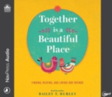 Together Is a Beautiful Place: Finding, Keeping, and Loving Our Friends--Unabridged audiobook on MP3-CD