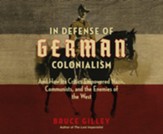 In Defense of German Colonialism: And How Its Critics Empowered Nazis, Communists, and the Enemies of the West Unabridged Audiobook on CD