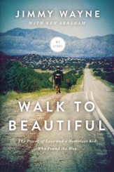 Walk To Beautiful: The Power of Love & a Homeless Kid Who Found the Way