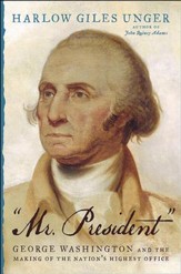 Mr. President: George Washington and the Making of the Nation's Highest Office - eBook