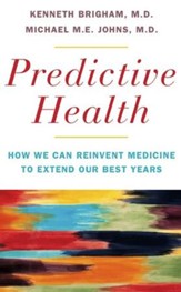 Predictive Health: How We Can Reinvent Medicine to Extend Our Best Years - eBook
