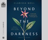 Beyond the Darkness: A Gentle Guide for Living with Grief and Thriving after Loss Unabridged Audiobook on CD