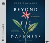 Beyond the Darkness: A Gentle Guide for Living with Grief and Thriving after Loss Unabridged Audiobook on MP3-CD