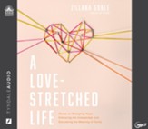 A Love-Stretched Life: Stories on Wrangling Hope, Embracing the Unexpected, and Discovering the Meaning of Family Unabridged Audiobook on MP3-CD