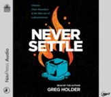 Never Settle: Choices, Chain Reactions, and the Way Out of Lukewarminess Unabridged Audiobook on MP3-CD