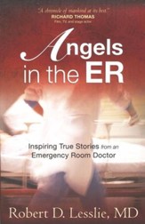 Angels in the ER: Inspiring True Stories from an Emergency Room Doctor