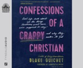 Confessions of a Crappy Christian: Real-Life Talk about All the Things Christians Aren't Sure We're Supposed to Say - and Why They Matter to God Unabridged Audiobook on CD