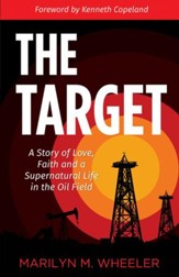 The Target: A Story of Love, Faith and a Supernatural Life in the Oil Field - eBook