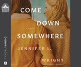 Come Down Somewhere Unabridged Audiobook on CD