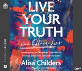 Live Your Truth and Other Lies: Exposing Popular Deceptions That Make Us Anxious, Exhausted, and Self-Obsessed Unabridged Audiobook on MP3-CD