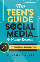 The Teen's Guide to Social Mediaand Mobile Devices: 21 Tips to Wise Posting in an Insecure World - eBook