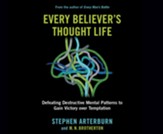Every Believer's Thought Life: Destructive Mental Patterns to Gain Victory Over Temptation - unabridged audiobook on CD