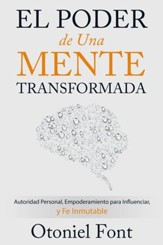 El Poder de una Mente Transformada: Autoridad Personal, Empoderamiento para Influenciar y Fe Inmutable - eBook