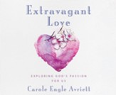Extravagant Love: Exploring God's Passion for Us - unabridged audiobook on CD