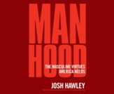 Manhood: The Masculine Virtues America Needs - unabridged audiobook on CD