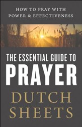The Essential Guide to Prayer: How to Pray with Power and Effectiveness - eBook