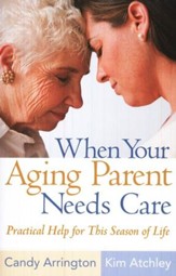 When Your Aging Parent Needs Care: Practical Help For This Season of Life