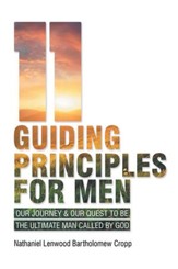 11 Guiding Principles for Men: Our Journey & Our Quest to Be the Ultimate Man Called by God - eBook