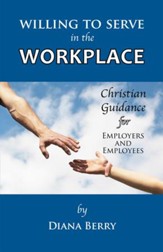 Willing to Serve in the Workplace: Christian Guidance for Employers and Employees - eBook