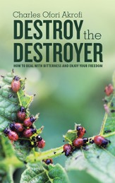 Destroy the Destroyer: How to Deal with Bitterness and Enjoy Your Freedom - eBook
