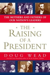The Raising of a President: The Mothers and Fathers of Our Nation's Leaders - eBook