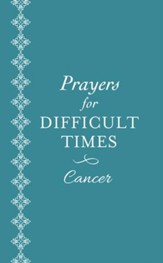 Prayers for Difficult Times: Cancer: When You Don't Know What to Pray - eBook