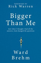 Bigger Than Me: Just When I thought I Had all the Answers, God Changed the Questions - eBook
