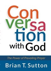 Conversation with God: The Power of Prevailing Prayer - eBook