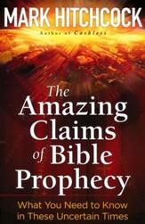 The Amazing Claims of Bible Prophecy: What You Need    in These Uncertain Times