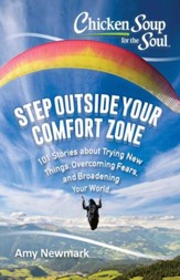 Chicken Soup for the Soul: Step Outside Your Comfort Zone: 101 Stories about Trying New Things, Overcoming Fears, and Broadening Your World - eBook