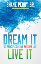 Dream It, Live It: Six Principles for an Awesome Life - eBook